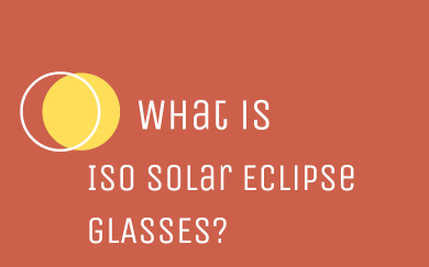 What is ISO Solar Eclipse Glasses