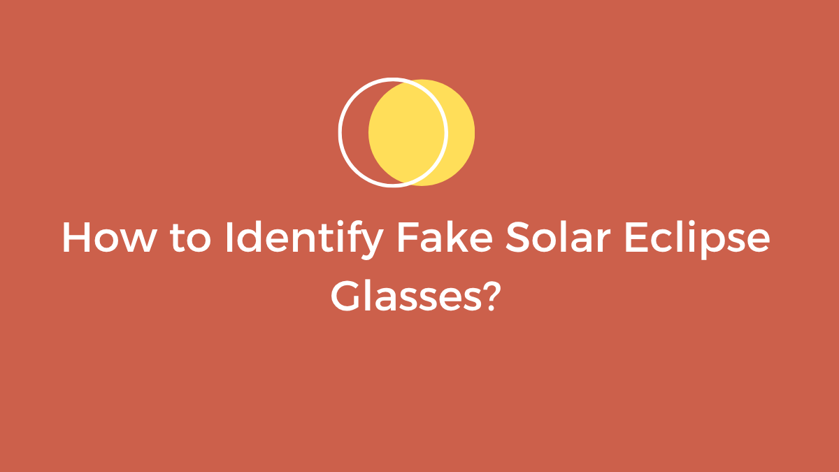 How to Identify Fake Solar Eclipse Glasses, Stay Safe During Eclipse ...