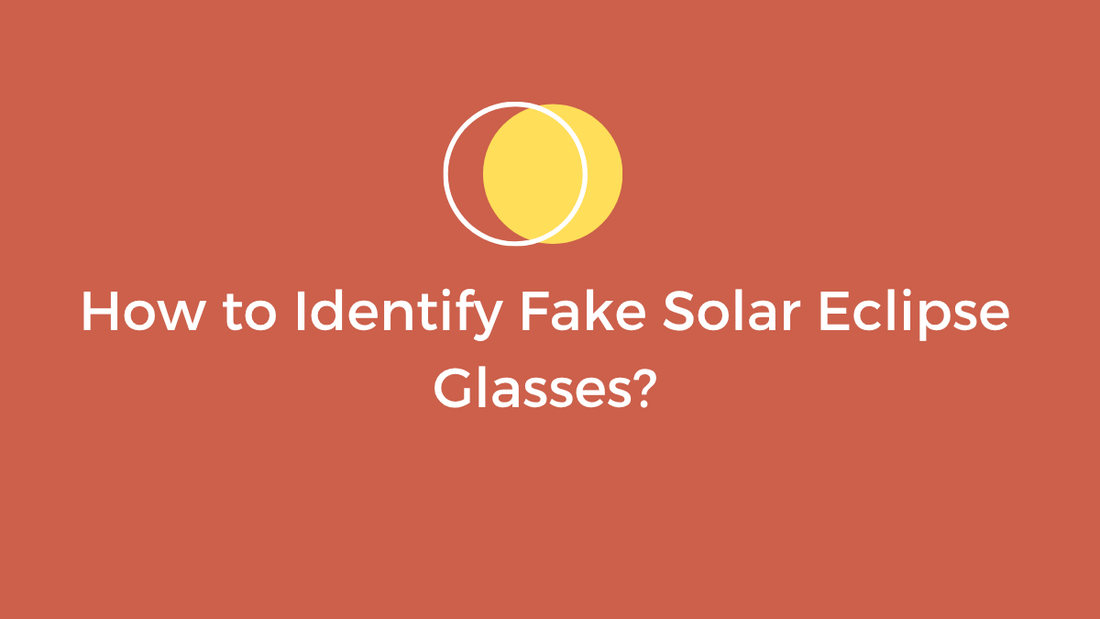 How to Identify Fake Solar Eclipse Glasses?