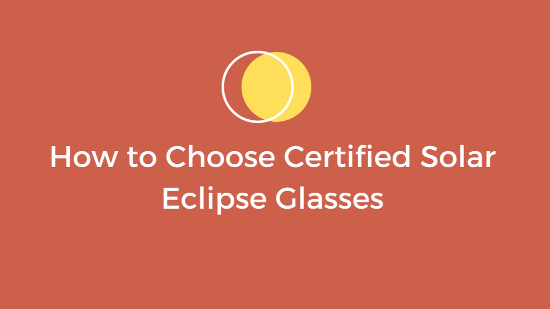 How to choose Certified Solar Eclipse Glasses